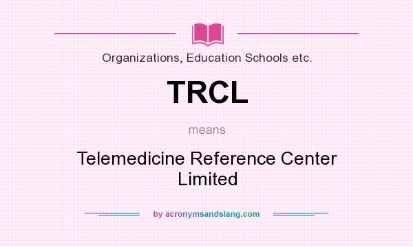 What does TRCL mean? It stands for Telemedicine Reference Center Limited