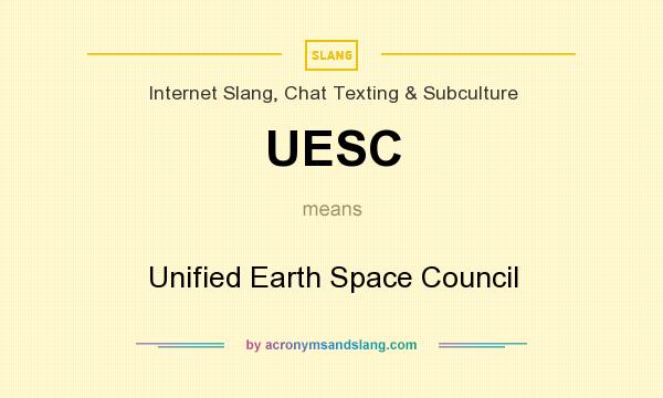 What does UESC mean? It stands for Unified Earth Space Council