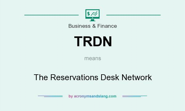 What does TRDN mean? It stands for The Reservations Desk Network