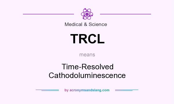 What does TRCL mean? It stands for Time-Resolved Cathodoluminescence