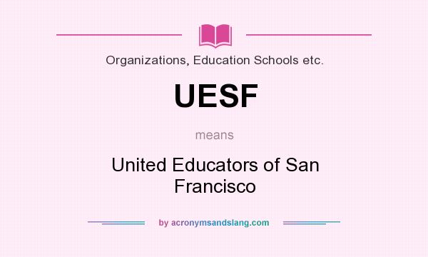 What does UESF mean? It stands for United Educators of San Francisco