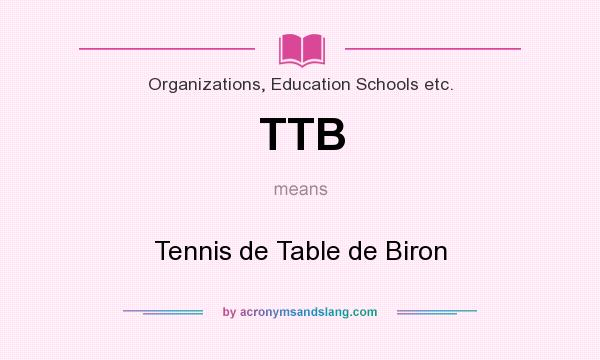 What does TTB mean? It stands for Tennis de Table de Biron