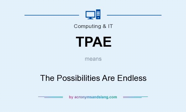 What does TPAE mean? It stands for The Possibilities Are Endless