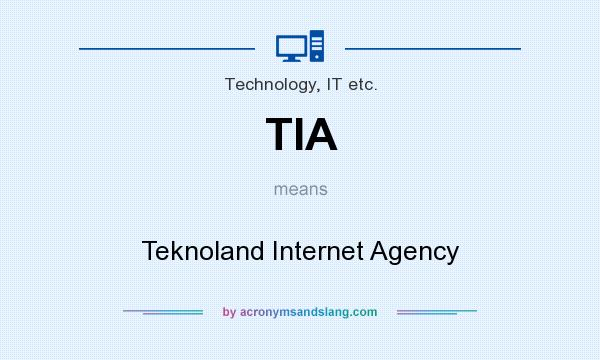 What does TIA mean? It stands for Teknoland Internet Agency
