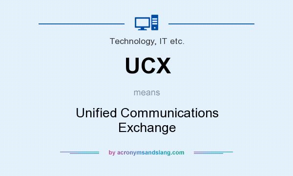 What does UCX mean? It stands for Unified Communications Exchange