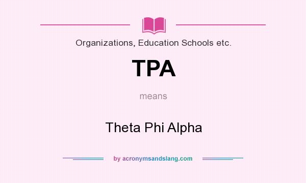 What does TPA mean? It stands for Theta Phi Alpha