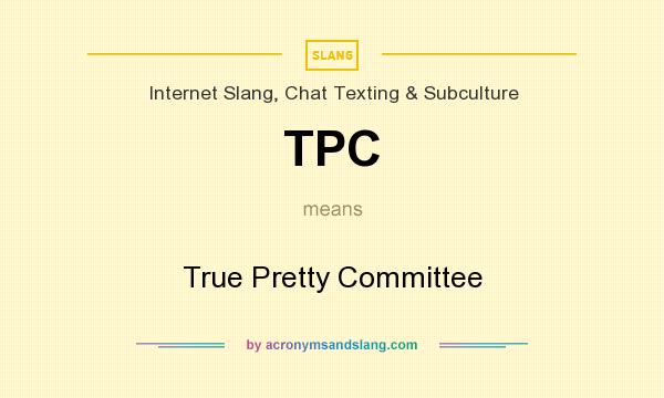 What does TPC mean? It stands for True Pretty Committee