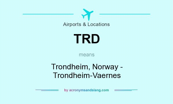 What does TRD mean? It stands for Trondheim, Norway - Trondheim-Vaernes