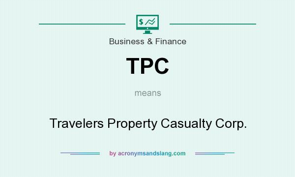 What does TPC mean? It stands for Travelers Property Casualty Corp.