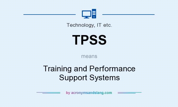 What does TPSS mean? It stands for Training and Performance Support Systems