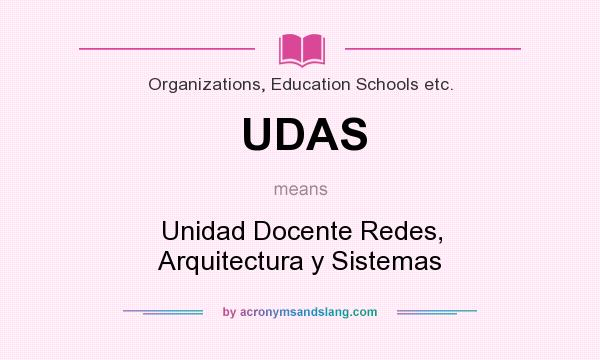 What does UDAS mean? It stands for Unidad Docente Redes, Arquitectura y Sistemas