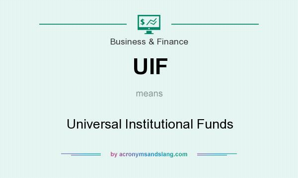 What does UIF mean? It stands for Universal Institutional Funds