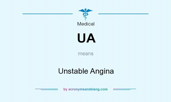 What does UA mean? It stands for Unstable Angina