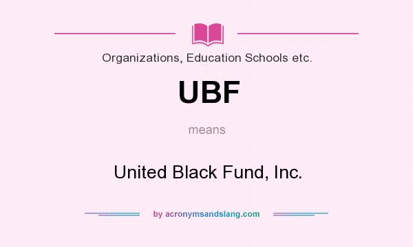 What does UBF mean? It stands for United Black Fund, Inc.