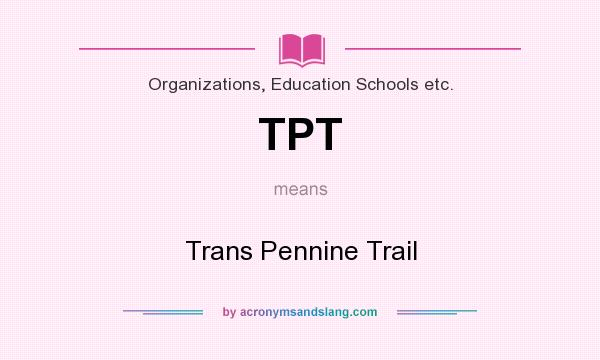 What does TPT mean? It stands for Trans Pennine Trail
