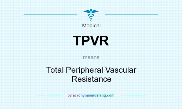 What does TPVR mean? It stands for Total Peripheral Vascular Resistance