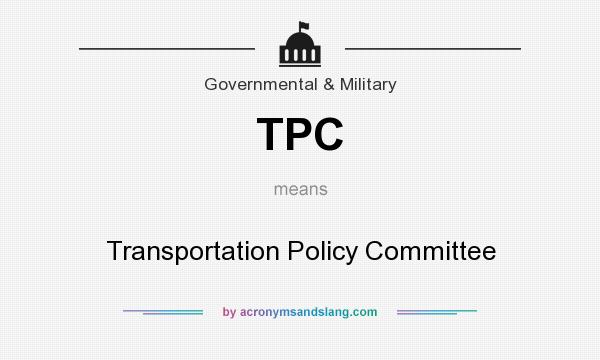 What does TPC mean? It stands for Transportation Policy Committee