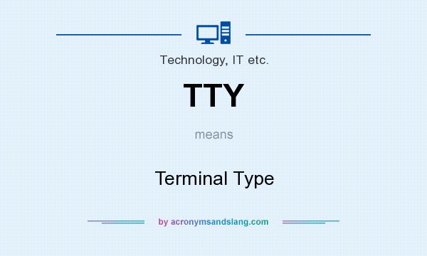 What does TTY mean? It stands for Terminal Type