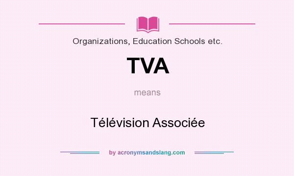 What does TVA mean? It stands for Télévision Associée