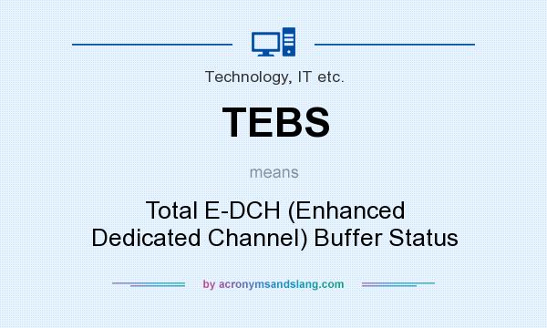 What does TEBS mean? It stands for Total E-DCH (Enhanced Dedicated Channel) Buffer Status