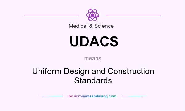What does UDACS mean? It stands for Uniform Design and Construction Standards