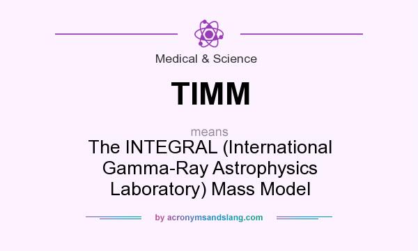 What does TIMM mean? It stands for The INTEGRAL (International Gamma-Ray Astrophysics Laboratory) Mass Model