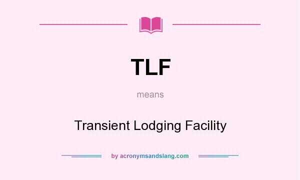 What does TLF mean? It stands for Transient Lodging Facility