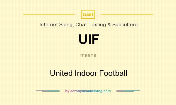What does UIF mean? It stands for United Indoor Football