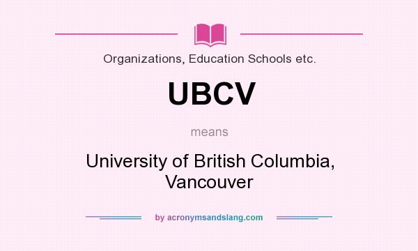 What does UBCV mean? It stands for University of British Columbia, Vancouver