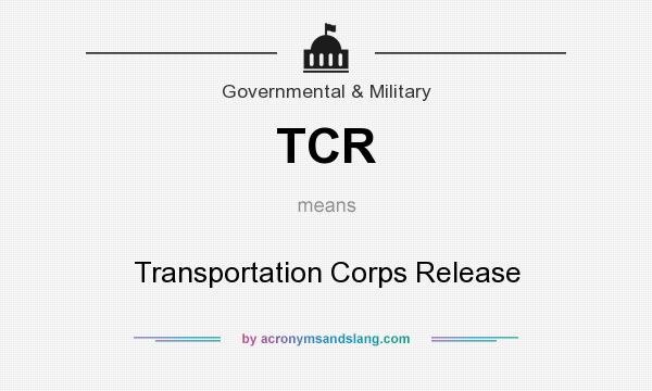 What does TCR mean? It stands for Transportation Corps Release