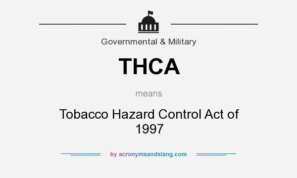 What does THCA mean? It stands for Tobacco Hazard Control Act of 1997