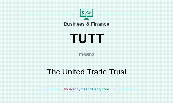 What does TUTT mean? It stands for The United Trade Trust