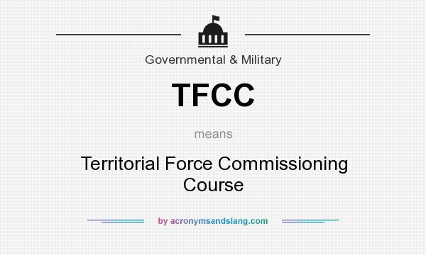 What does TFCC mean? It stands for Territorial Force Commissioning Course
