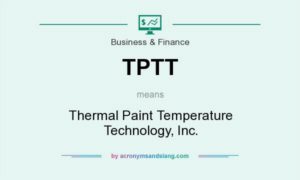 What does TPTT mean? It stands for Thermal Paint Temperature Technology, Inc.