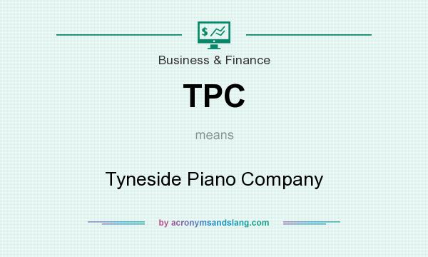 What does TPC mean? It stands for Tyneside Piano Company