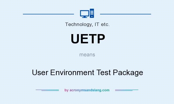 What does UETP mean? It stands for User Environment Test Package