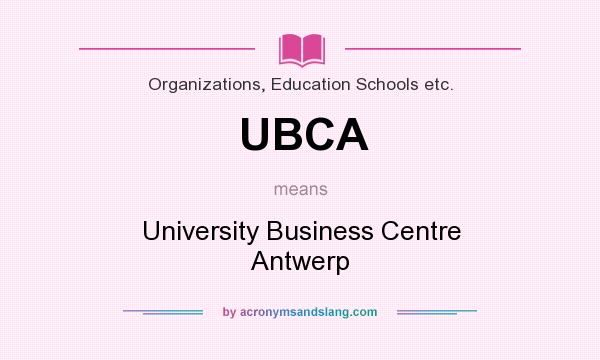 What does UBCA mean? It stands for University Business Centre Antwerp