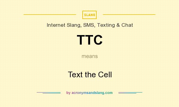 What does TTC mean? It stands for Text the Cell