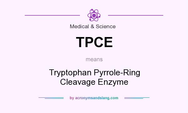 What does TPCE mean? It stands for Tryptophan Pyrrole-Ring Cleavage Enzyme