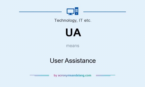 What does UA mean? It stands for User Assistance