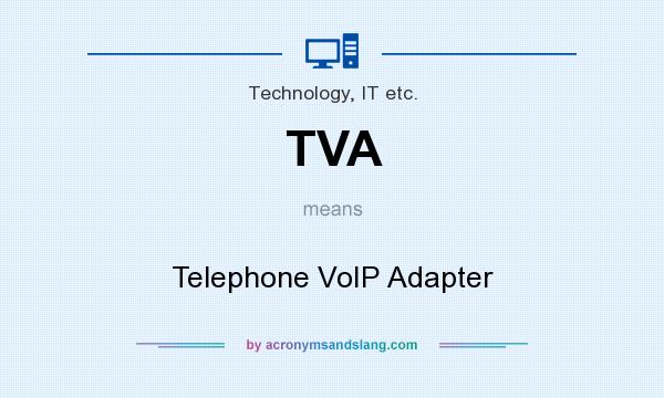 What does TVA mean? It stands for Telephone VoIP Adapter