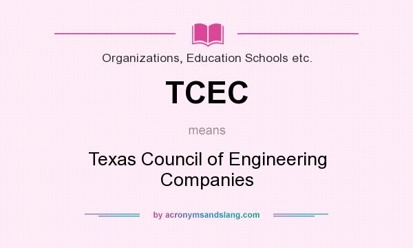 What does TCEC mean? It stands for Texas Council of Engineering Companies