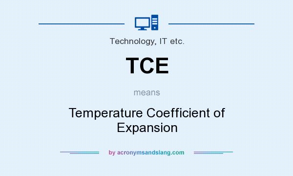 What does TCE mean? It stands for Temperature Coefficient of Expansion