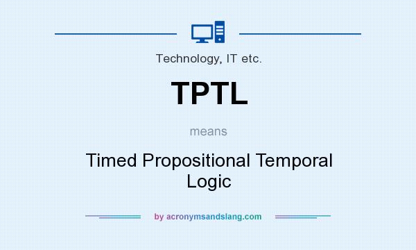 What does TPTL mean? It stands for Timed Propositional Temporal Logic