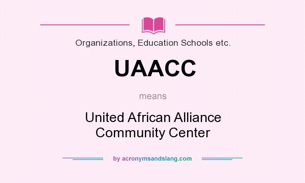 What does UAACC mean? It stands for United African Alliance Community Center