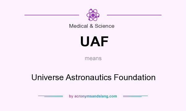 What does UAF mean? It stands for Universe Astronautics Foundation