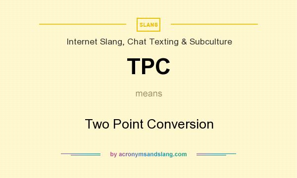 What does TPC mean? It stands for Two Point Conversion