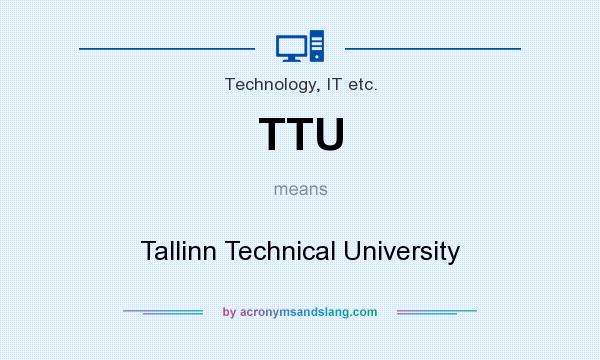What does TTU mean? It stands for Tallinn Technical University