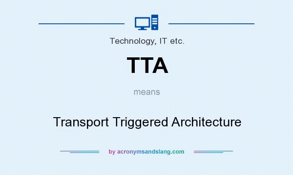 What does TTA mean? It stands for Transport Triggered Architecture