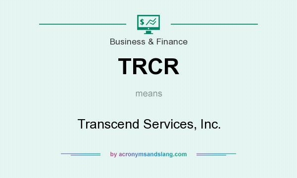 What does TRCR mean? It stands for Transcend Services, Inc.